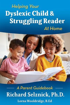 Helping Your Dyslexic Child & Struggling Reader At Home A Parent Guidebook (eBook, ePUB) - B. Ed, Lorna Wooldridge; Selznick, Richard
