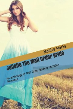 Cover Juliette The Mail Order Bride An Anthology of Mail Order Bride & Christian Romance (eBook, ePUB)