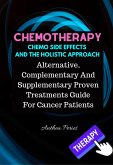 Chemotherapy Chemo Side Effects And The Holistic Approach: Alternative, Complementary And Supplementary Proven Treatments Guide For Cancer Patients (Cancer and Chemotherapy) (eBook, ePUB)