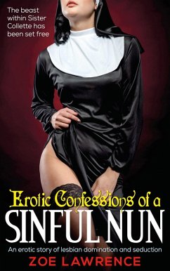 Cover Erotic Confessions of a Sinful Nun: A Taboo Tale of Lesbian Domination and Seduction (eBook, ePUB)