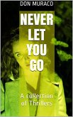 Never Let You Go A Collection of Thrillers (eBook, ePUB) Never Let You Go A Collection of Thrillers (eBook, ePUB)