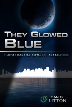 Cover They Glowed Blue (Fantastic Short Stories, #1) (eBook, ePUB)