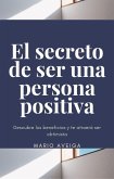 El secreto de ser una persona positiva (eBook, ePUB)