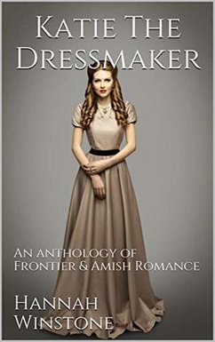 Cover Katie the Dressmaker An Anthology of Frontier & Christian Romance (eBook, ePUB)