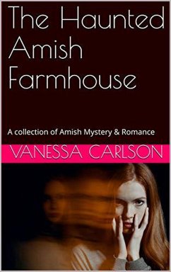 Cover The Haunted Amish Farmhouse A collection of Amish Mystery & Romance (eBook, ePUB)