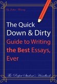 The Quick Down & Dirty Guide to Writing the Best Essays, Ever: The Perfect Student's Handbook (eBook, ePUB)
