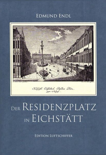 Der Residenzplatz in Eichstätt (eBook, PDF) Der Residenzplatz in Eichstätt (eBook, PDF)