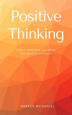 Cover Positive Thinking - How To Overcome Self Doubt And Negative Thoughts (eBook, ePUB)