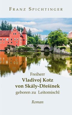 Freiherr Vladivoj Kotz von Skály-Dresínek, geboren zu Leitomischl (eBook, ePUB) - Spichtinger, Franz