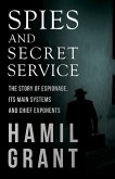 Spies and Secret Service - The Story of Espionage, Its Main Systems and Chief Exponents (eBook, ePUB)