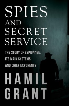 Spies and Secret Service - The Story of Espionage, Its Main Systems and Chief Exponents (eBook, ePUB) - Grant, Hamil