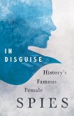 In Disguise - History's Famous Female Spies (eBook, ePUB)