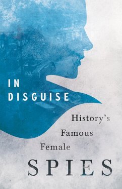 In Disguise - History's Famous Female Spies (eBook, ePUB) - Various