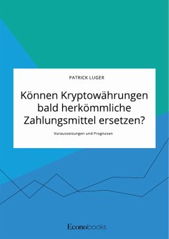 Können Kryptowährungen bald herkömmliche Zahlungsmittel ersetzen? Voraussetzungen und Prognosen (eBook, PDF) - Luger, Patrick