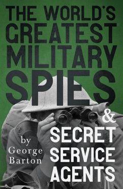 The World's Greatest Military Spies and Secret Service Agents (eBook, ePUB) - Barton, George