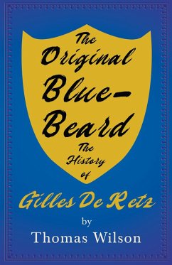 The Original Blue-Beard - The History of Gilles De Retz (eBook, ePUB) - Wilson, Thomas