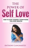 The Power of Self Love: How to Give Yourself Everything You Ever Wanted (eBook, ePUB)