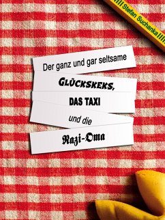 Der ganz und gar seltsame Glückskeks, das Taxi und die Nazi-Oma (eBook, ePUB) - Suchanka, Stefan