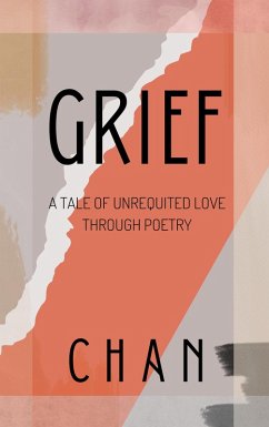 Cover Grief - A Tale Of Unrequited Love Through Poetry (eBook, ePUB)