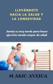 Llevándote hacia la salud y la longevidad (eBook, ePUB) Llevándote hacia la salud y la longevidad (eBook, ePUB)