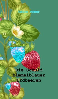 Die Schuld himmelblauer Erdbeeren (eBook, ePUB) - Sommer, Sabine
