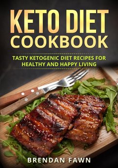 Keto Diet Cookbook, Tasty Ketogenic Diet Recipes for Healthy and Happy Living (Healthy Keto, #3) (eBook, ePUB) - Fawn, Brendan