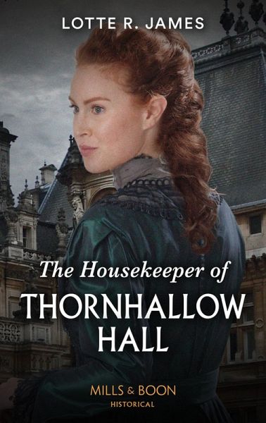 The Housekeeper Of Thornhallow Hall (Gentlemen of Mystery, Book 1) (Mills & Boon Historical) (eBook, ePUB) The Housekeeper Of Thornhallow Hall (Gentlemen of Mystery, Book 1) (Mills & Boon Historical) (eBook, ePUB)