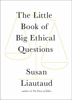 The Little Book of Big Ethical Questions (eBook, ePUB) - Liautaud, Susan