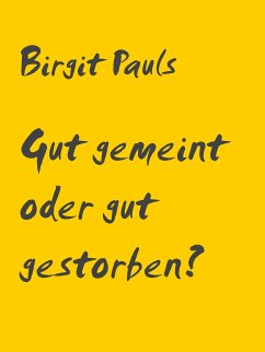 Gut gemeint oder gut gestorben? (eBook, ePUB) - Pauls, Birgit