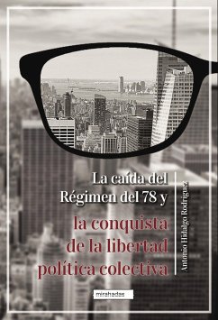 La caída del Régimen del 78 y la conquista de la libertad política colectiva (eBook, ePUB) - Hidalgo Rodríguez, Antonio