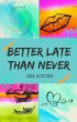 Better Late Than Never (eBook, ePUB) - Bild 1