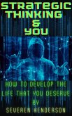 Strategic Thinking & You. How to Develop The Life That You Deserve (eBook, ePUB)