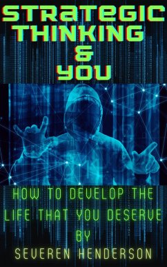 Strategic Thinking & You. How to Develop The Life That You Deserve (eBook, ePUB) - Henderson, Severen