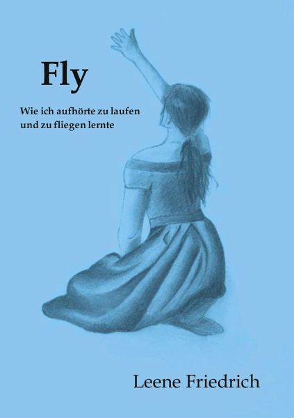 Fly - Wie ich aufhörte zu laufen und zu fliegen lernte