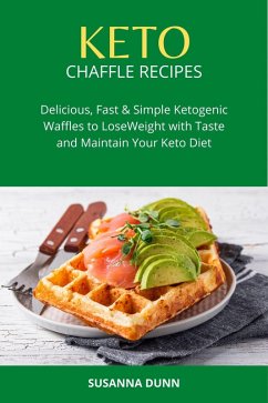 Keto Chaffle Recipes (eBook, ePUB) - Dunn, Susanna