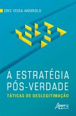 A Estratégia Pós-Verdade: Táticas de Deslegitimação (eBook, ePUB)