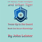 Lee Hacklyn, Private Investigator and Urban Tiger Team-Up in Die Guard Book One Secure Knowlege (eBook, ePUB)