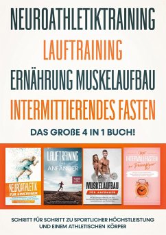 Neuroathletiktraining   Lauftraining   Ernährung Muskelaufbau   Intermittierendes Fasten - Das große 4 in 1 Buch: Schritt für Schritt zu sportlicher Höchstleistung und einem athletischen Körper