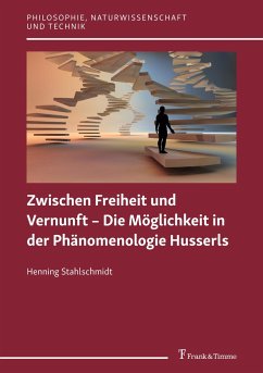 Zwischen Freiheit und Vernunft - Die Möglichkeit in der Phänomenologie Husserls - Stahlschmidt, Henning