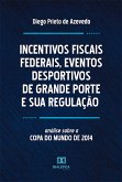 Incentivos Fiscais Federais, Eventos Desportivos de Grande Porte e sua Regulação (eBook, ePUB)