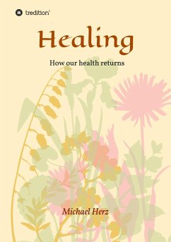 Healing - How our health returns - Herz, Michael