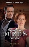 Playing The Duke's Fiancée (Dollar Duchesses, Book 2) (Mills & Boon Historical) (eBook, ePUB)