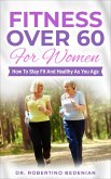 Fitness Over 60 For Women – How to Stay Fit And Healthy As You Age (eBook, ePUB)