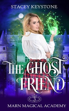 The Ghost Friend: Marn Magical Academy Book 3 (eBook, ePUB) - Keystone, Stacey