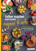 Selber machen statt kaufen – vegane Küche (eBook, ePUB)
