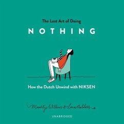 The Lost Art of Doing Nothing: How the Dutch Unwind with Niksen - Willems, Maartje