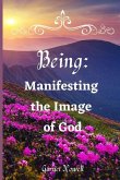 Being: Manifesting the Image of God