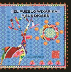 El Pueblo Wixarika Y Sus Dioses - Chapela, Luz María