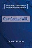 Your Career Will...: Valuable Insight on What to Expect
