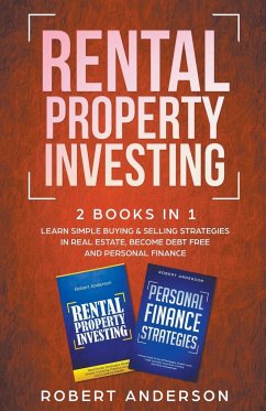 Rental Property Investing 2 Books In 1 Learn Simple Buying & Selling Strategies In Real Estate, Become Debt Free And Personal Finance - Anderson, Robert